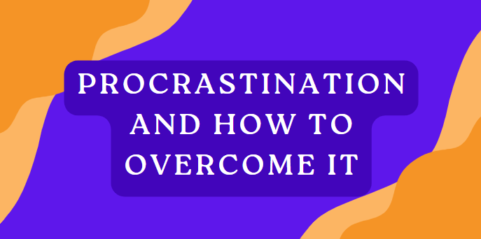 Procrastination and how it overcome